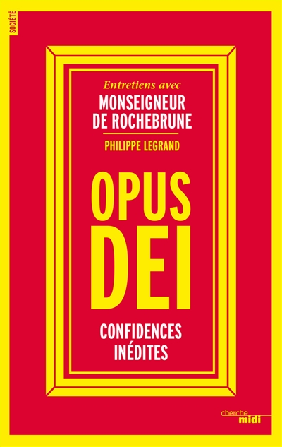 Opus Dei : confidences inédites : entretiens avec monseigneur de Rochebrune