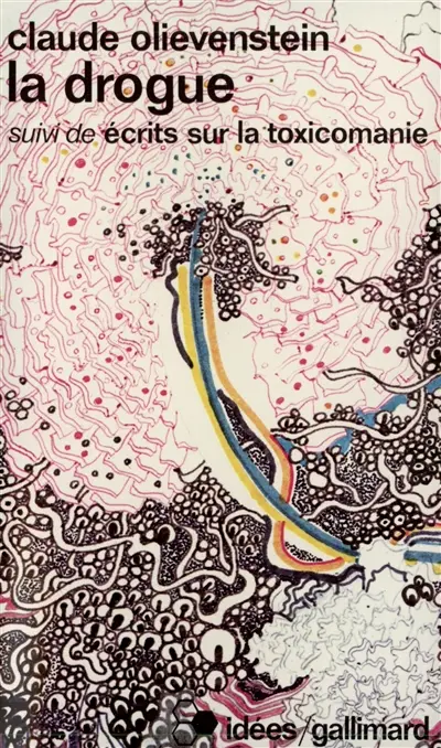 La Drogue. Ecrits sur la toxicomanie