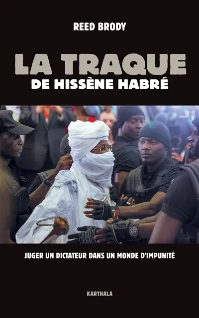 La traque de Hissène Habré : juger un dictateur dans un monde d'impunité