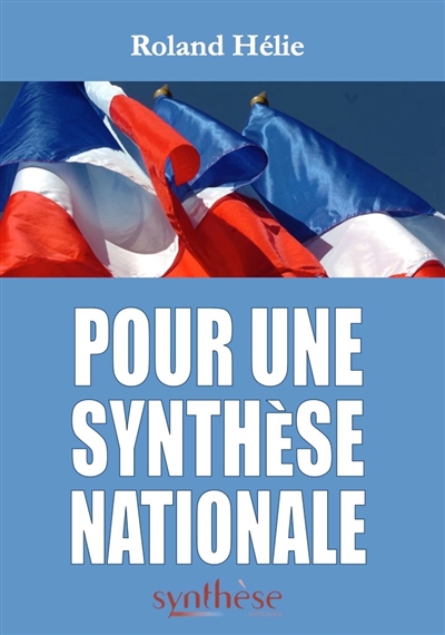 Pour une synthèse nationale : 2006-2019 : recueil des éditoriaux publiés dans la revue Synthèse nationale