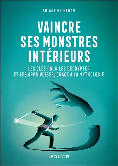 Vaincre ses monstres intérieurs : les clés pour les décrypter et les apprivoiser, grâce à la mythologie