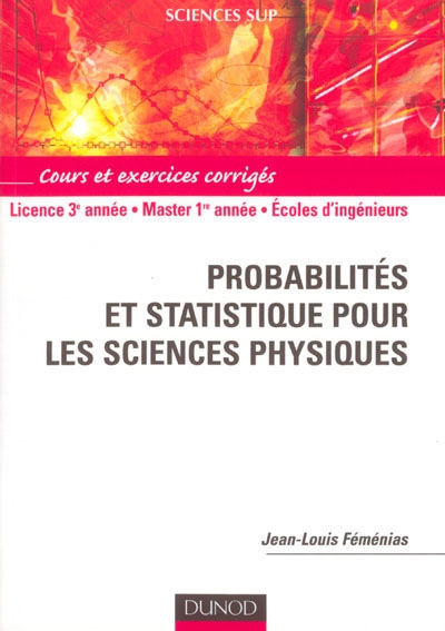 Probabilités et statistique pour les sciences physiques : cours et exercices corrigés : licence 3é année, Master 1re année, écoles d'ingénieurs