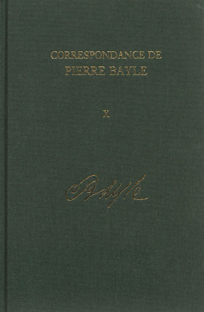 Correspondance de Pierre Bayle. Vol. 10. Avril 1696-juillet 1697 : lettres 1100-1280