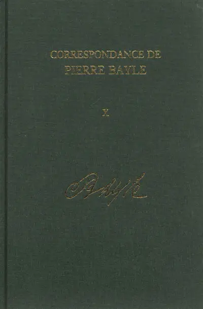Correspondance de Pierre Bayle. Vol. 10. Avril 1696-juillet 1697 : lettres 1100-1280