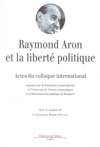 Raymond Aron et la liberté politique : actes du colloque international de Budapest, 6-7 octobre 2000