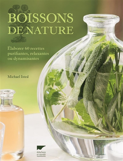 Boissons de nature : élaborer 60 recettes purifiantes, relaxantes ou dynamisantes