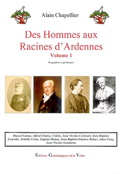 Des hommes aux racines d'Ardennes : biographies et généalogies. Vol. 1