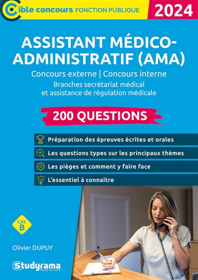 Assistant médico-administratif (AMA) : concours externe, concours interne, branches secrétariat médical et assistance de régulation médicale, cat. B : 200 questions, 2024