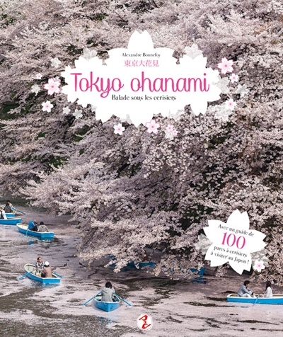 Tokyo ohanami : balade sous les cerisiers : avec un guide de 100 lieux pour admirer les cerisiers du Japon !