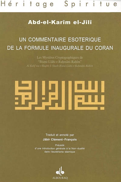 Un commentaire ésotérique de la formule inaugurale du Coran : les mystères cryptographiques de Bismi-Llâhi-r-Rahmâni-r-Rahîm. introduction générale à la Non-dualité dans l'ésotérisme islamique