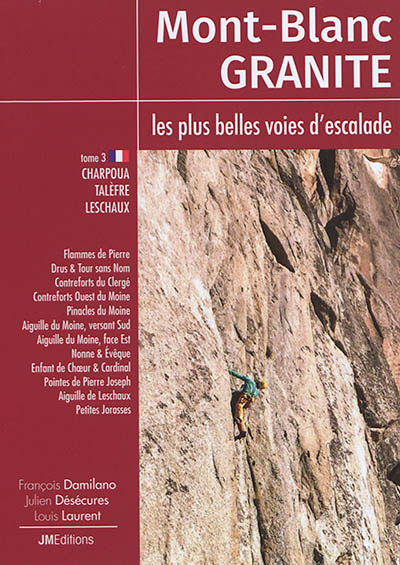 Mont-Blanc granite : les plus belles voies d'escalade. Vol. 3. Charpoua, Talèfre, Leschaux