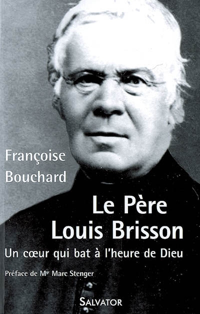 Le père Louis Brisson : un coeur qui bat à l'heure de Dieu : 1817-1908