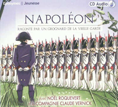 Napoléon : raconté par un grognard de la Vieille Garde