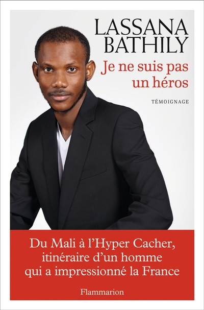 Je ne suis pas un héros : du Mali à l'Hyper Cacher, itinéraire d'un homme qui a impressionné la France : témoignage
