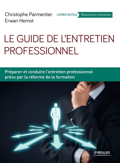 Le guide de l'entretien professionnel : préparer et conduire l'entretien professionnel prévu par la réforme de la formation