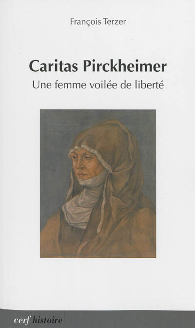 Caritas Pirckheimer : une femme voilée de liberté : 1467-1532