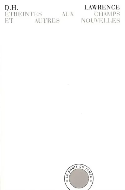 Nouvelles complètes. Vol. 1. Etreintes aux champs : et autres nouvelles