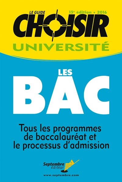 Le guide Choisir université 2016 : BAC : tous les programmes de baccalauréat et le processus d'admission