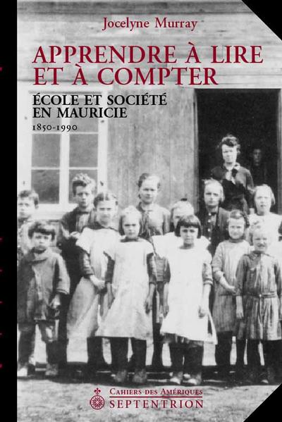 Apprendre à lire et à compter : école et société en Mauricie (1850-1900)