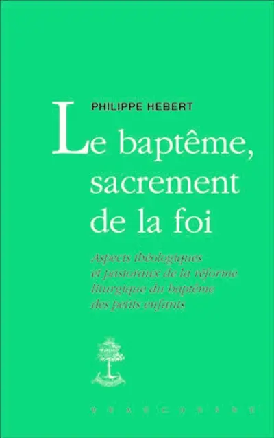 Le baptême, sacrement de la foi : aspects théologiques et pastoraux de la réforme liturgique du baptême des petits enfants
