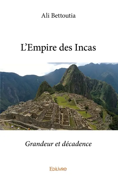 L’empire des incas : Grandeur et décadence