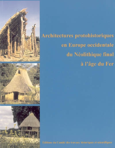 Architectures protohistoriques en Europe occidentale du néolithique final à l'âge de fer