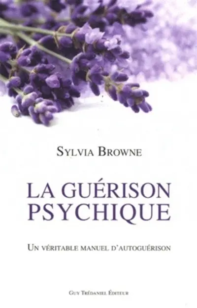 La guérison psychique : un véritable manuel d'autoguérison