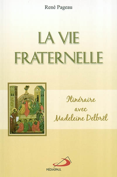 La Vie fraternelle : itinéraire avec Madeleine Delbrêl