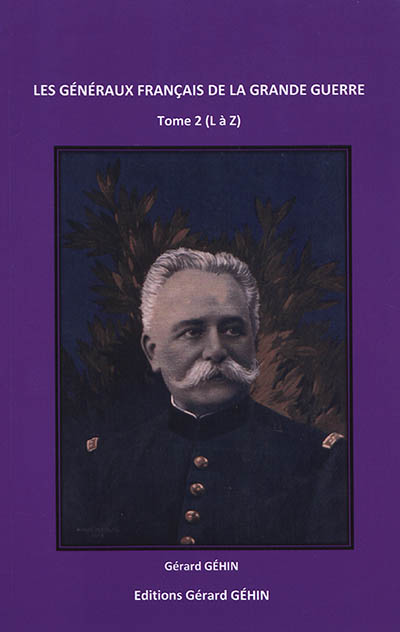 Les généraux français de la Grande Guerre. Vol. 2. L à Z