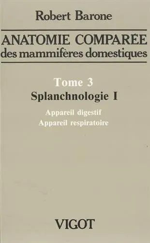 Anatomie comparée des mammifères domestiques. Vol. 3-1. Splanchnologie : appareil digestif et appareil respiratoire Anatomie comparée des mammifères domestiques. Vol. 3-1. Splanchnologie : appareil digestif et appareil respiratoire