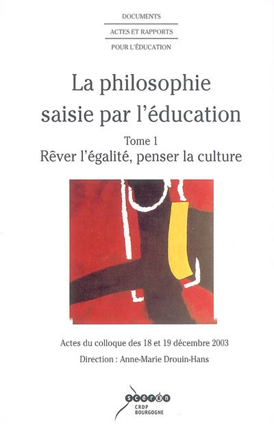 La philosophie saisie par l'éducation : actes du colloque des 18 et 19 décembre 2003