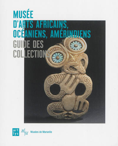 Musée d'arts africains, océaniens, amérindiens : guide des collections