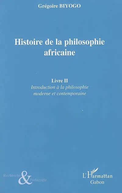 Histoire de la philosophie africaine. Vol. 2. Introduction à la philosophie moderne et contemporaine