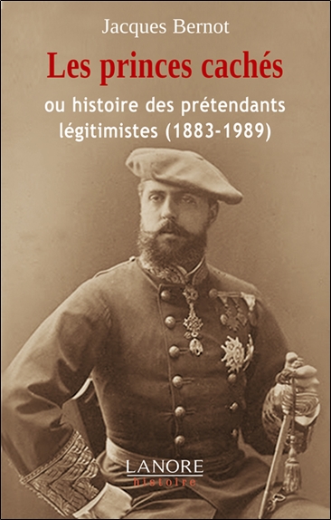Les princes cachés ou Histoire des prétendants légitimistes (1883-1989)