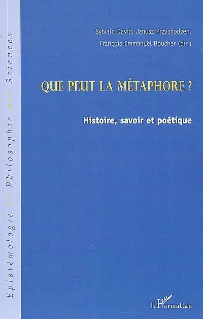 Que peut la métaphore ? : histoire, savoir et poétique