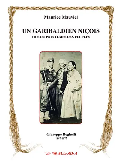 Un garibaldien niçois, fils du printemps des peuples : Guiseppe Beghelli, 1847-1877
