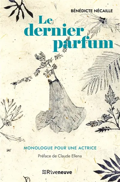 Le dernier parfum : monologue pour une actrice
