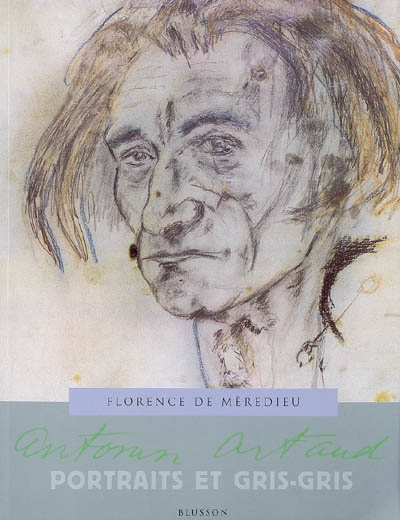 Antonin Artaud : portraits et gris-gris. Artaud-Balthus. Artaud-Graffiti