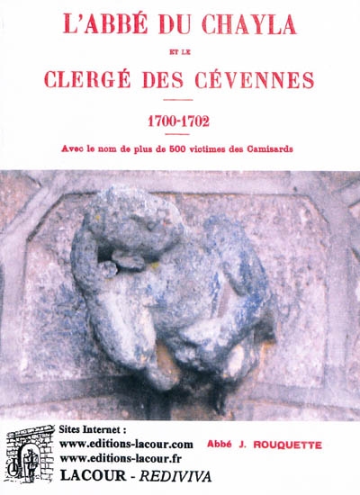 L'abbé du Chayla et le clergé des Cévennes, 1700-1702 : avec le nom de plus de 500 victimes des camisards : documents inédits