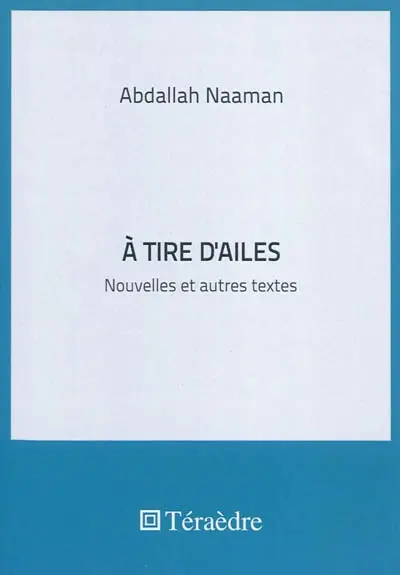 A tire d'ailes : nouvelles et autres textes