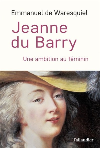 Jeanne du Barry : une ambition au féminin