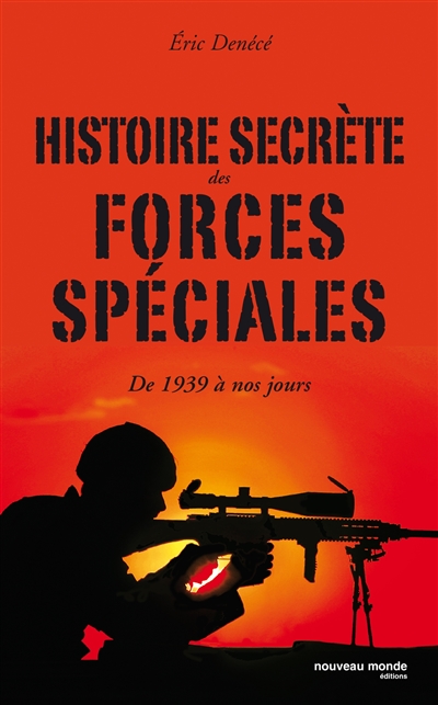 Histoire secrète des forces spéciales : de 1939 à nos jours
