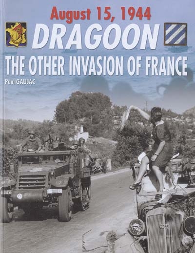 Dragoon : Provence-August 15, 1944 : the other invasion of France