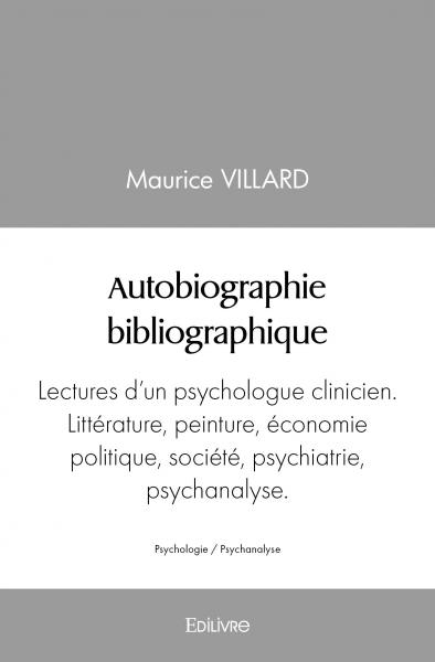 Autobiographie bibliographique : Lectures d'un psychologue clinicien. Littérature, peinture, économie politique, société, psychiatrie, psychanalyse.