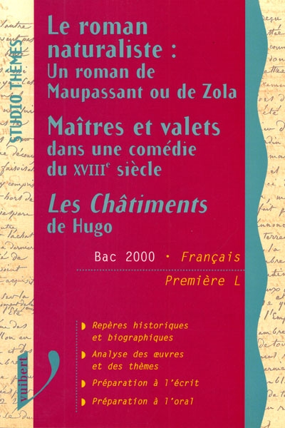 Un roman naturaliste : un roman de Maupassant ou de Zola. Maîtres et valets dans une comédie du XVIIIe siècle. Les châtiments de Hugo : bac 2000, français 1re L