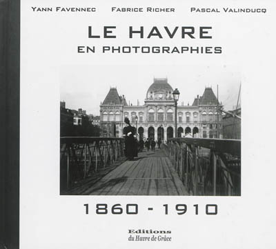 Le Havre en photographies, 1860-1910