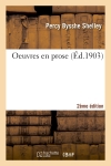 Oeuvres en prose 2e éd : pamphlets politiques, Réfutation déisme, fragments de romans, critique littéraire et critique d'art
