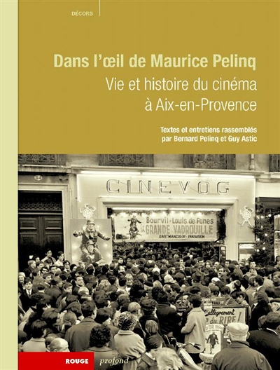 Dans l'oeil de Maurice Pelinq : vie et histoire du cinéma à Aix-en-Provence
