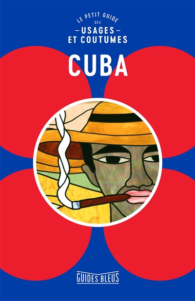Cuba : le petit guide des usages et coutumes : y compris usages professionnels