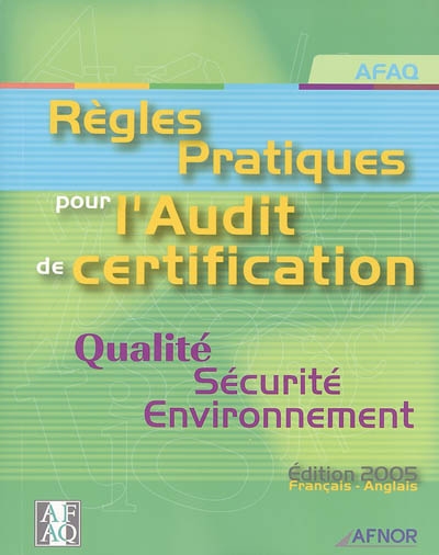 Règles pratiques pour l'audit de certification : qualité, sécurité, environnement : édition 2005